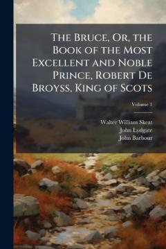 Coperta cărții The Bruce, Or, the Book of the Most Excellent and Noble Prince, Robert De Broyss, King of Scots