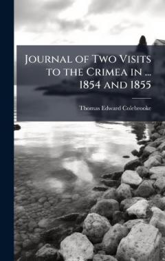 Coperta cărții Journal of Two Visits to the Crimea in ... 1854 and 1855