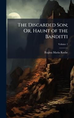 The Discarded Son; Or, Haunt of the Banditti