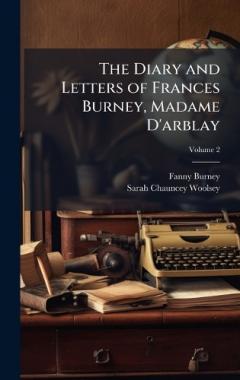 The Diary and Letters of Frances Burney, Madame D'arblay