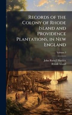 Records of the Colony of Rhode Island and Providence Plantations, in New England