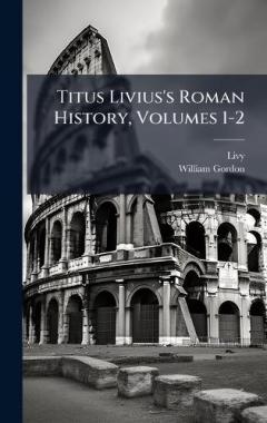 Titus Livius's Roman History, Volumes 1-2