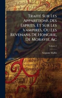 Coperta cărții TraitÃ(c) Sur Les Apparitions Des Esprits, Et Sur Les Vampires, Ou Les Revenans De Hongrie, De Moravie, &c