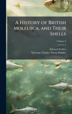 A History of British Mollusca, and Their Shells
