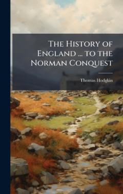 The History of England ... to the Norman Conquest