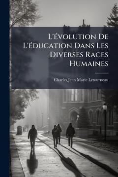 L'Ã(c)volution De L'Ã(c)ducation Dans Les Diverses Races Humaines