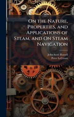 On the Nature, Properties, and Applications of Steam, and On Steam Navigation