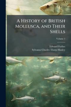 A History of British Mollusca, and Their Shells