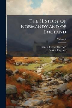 The History of Normandy and of England