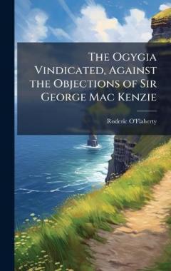 The Ogygia Vindicated, Against the Objections of Sir George Mac Kenzie