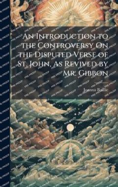 An Introduction to the Controversy On the Disputed Verse of St. John, As Revived by Mr. Gibbon