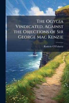 The Ogygia Vindicated, Against the Objections of Sir George Mac Kenzie