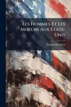 Les Hommes Et Les Moeurs Aux Ãtats-Unis