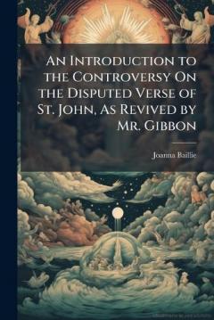 An Introduction to the Controversy On the Disputed Verse of St. John, As Revived by Mr. Gibbon