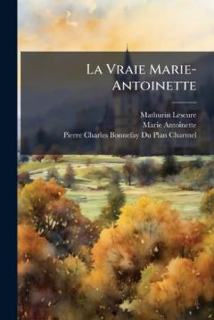 Coperta cărții La Vraie Marie-Antoinette