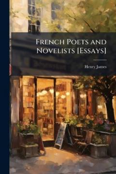 French Poets and Novelists [Essays]