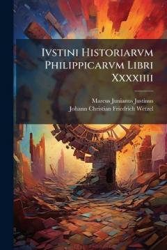 Coperta cărții Ivstini Historiarvm Philippicarvm Libri Xxxxiiii