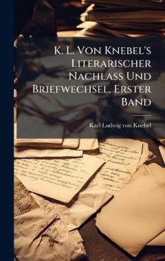 K. L. Von Knebel's Literarischer Nachlass Und Briefwechsel, Erster Band