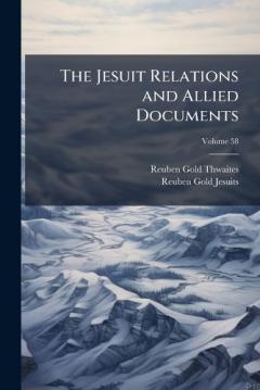 The Jesuit Relations and Allied Documents