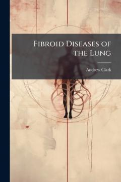 Coperta cărții Fibroid Diseases of the Lung
