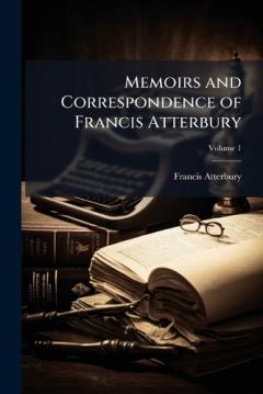 Coperta cărții Memoirs and Correspondence of Francis Atterbury