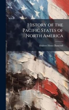 Coperta cărții History of the Pacific States of North America