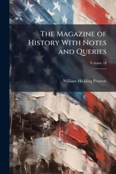 The Magazine of History With Notes and Queries