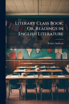 Literary Class Book; Or, Readings in English Literature