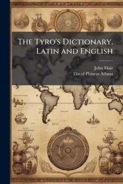 The Tyro's Dictionary, Latin and English