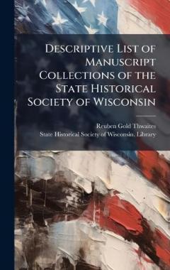 Descriptive List of Manuscript Collections of the State Historical Society of Wisconsin