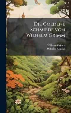 Die Goldene Schmiede von Wilhelm Grimm