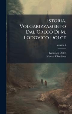 Istoria. Volgarizzamento Dal Greco Di M. Lodovico Dolce