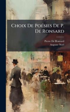 Choix De PoÃ(c)sies De P. De Ronsard