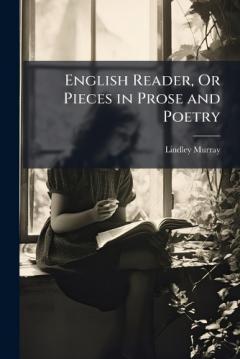 English Reader, Or Pieces in Prose and Poetry