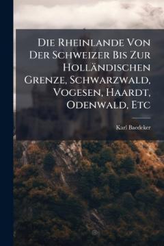 Coperta cărții Die Rheinlande Von Der Schweizer Bis Zur Holländischen Grenze, Schwarzwald, Vogesen, Haardt, Odenwald, Etc