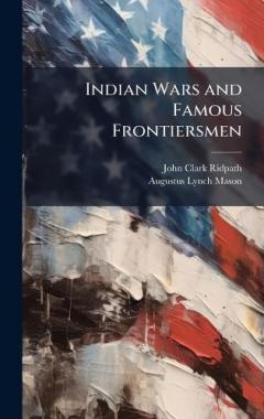 Indian Wars and Famous Frontiersmen