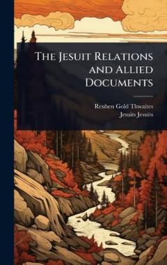 The Jesuit Relations and Allied Documents