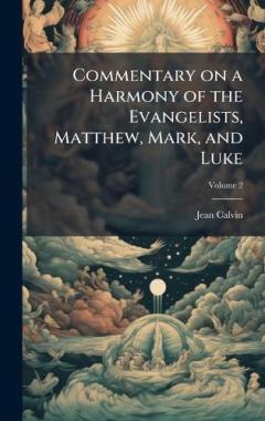 Commentary on a Harmony of the Evangelists, Matthew, Mark, and Luke