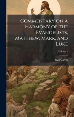 Commentary on a Harmony of the Evangelists, Matthew, Mark, and Luke