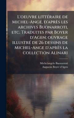 Coperta cărții L'oeuvre littÃ(c)raire de Michel-Ange, d'après les archives Buonarroti, etc. Traduites par Boyer d'Agen; ouvrage illustrÃ(c) de 26 dessins de Michel-Ange d'après la collection Alinari