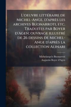 Coperta cărții L'oeuvre littÃ(c)raire de Michel-Ange, d'après les archives Buonarroti, etc. Traduites par Boyer d'Agen; ouvrage illustrÃ(c) de 26 dessins de Michel-Ange d'après la collection Alinari