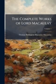 Coperta cărții The Complete Works of Lord Macaulay