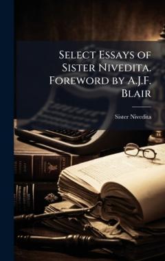 Select Essays of Sister Nivedita. Foreword by A.J.F. Blair