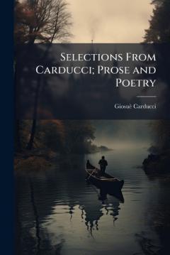 Selections From Carducci; Prose and Poetry