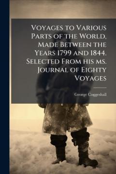 Coperta cărții Voyages to Various Parts of the World, Made Between the Years 1799 and 1844. Selected From his ms. Journal of Eighty Voyages