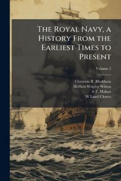 Coperta cărții The Royal Navy, a History From the Earliest Times to Present