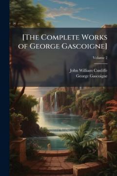 [The Complete Works of George Gascoigne]