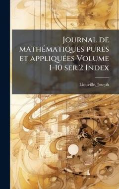 Coperta cărții Journal de mathÃ(c)matiques pures et appliquÃ(c)es Volume 1-10 ser.2 Index