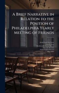 A Brief Narrative in Relation to the Position of Philadelphia Yearly Meeting of Friends