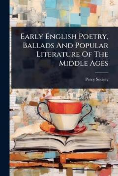 Coperta cărții Early English Poetry, Ballads And Popular Literature Of The Middle Ages